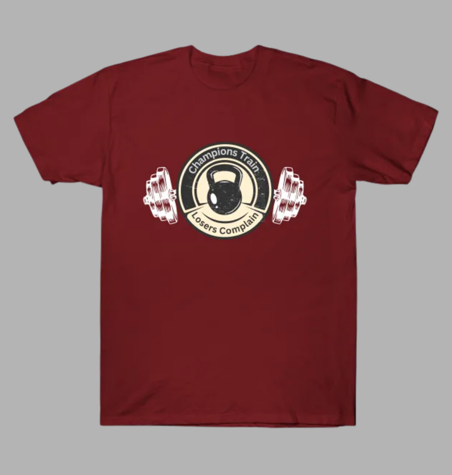 Champions Train Losers Complain T-Shirt