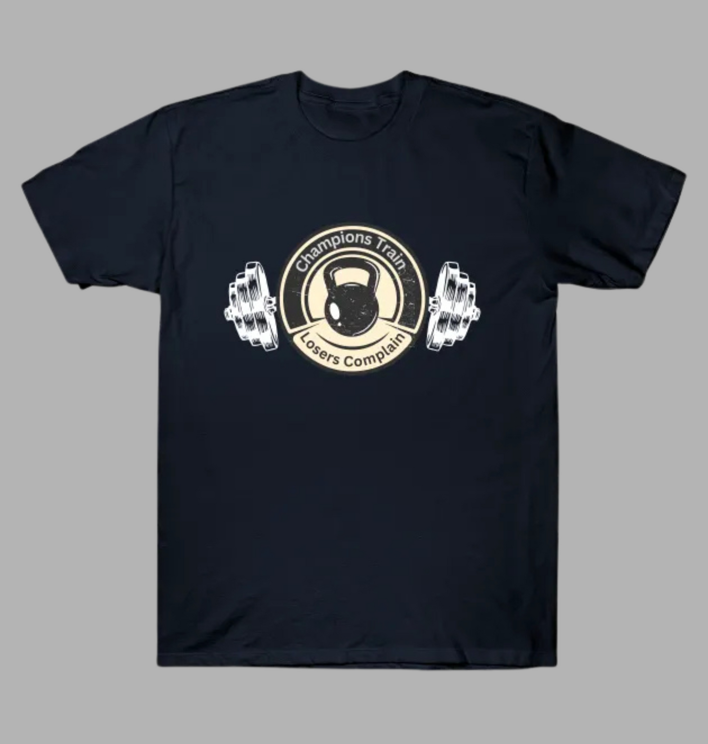 Champions Train Losers Complain T-Shirt