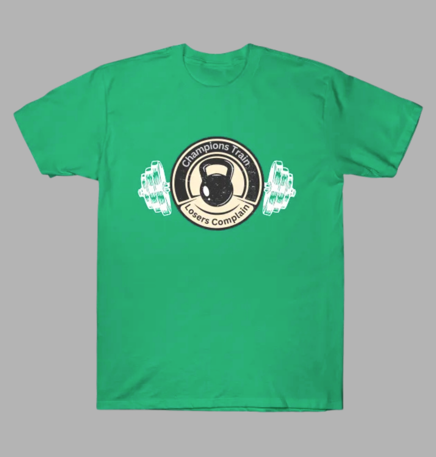 Champions Train Losers Complain T-Shirt