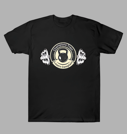Champions Train Losers Complain T-Shirt