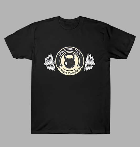 Champions Train Losers Complain T-Shirt