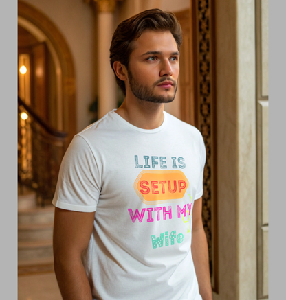 Life is Setup with my Wife T-Shirt